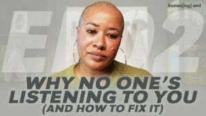 Humaning Well Podcast Episode 2 - 2: How to Talk So People Actually Listen: 3 Steps to Being Understood